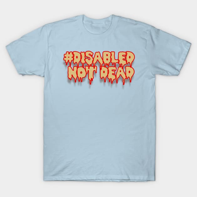 Disabled Not Dead T-Shirt by yannichingaz@gmail.com